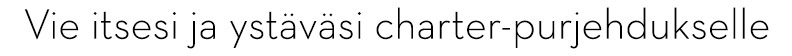 Vie itsesi ja ystäväsi charter-purjehdukselle